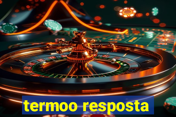 termoo resposta